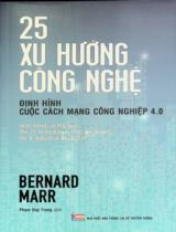 25 xu hướng công nghệ định hình cuộc Cách mạng công nghiệp 4.0 / Bernard Marr ; Phạm Duy Trung dịch