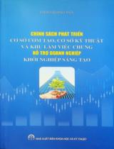 Chính sách phát triển cơ sở ươm tạo, cơ sở kỹ thuật và khu làm việc chung hỗ trợ doanh nghiệp khởi nghiệp sáng tạo / Đào Quang Thuỷ