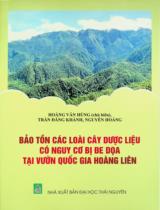 Bảo tồn các loài cây dược liệu có nguy cơ bị đe doạ tại Vườn quốc gia Hoàng Liên / Hoàng Văn Hùng chủ biên, Trần Đăng Khánh, Nguyễn Hoàng