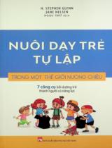 Nuôi dạy trẻ tự lập trong một thế giới nuông chiều : 7 công cụ bồi dưỡng trẻ thành người có năng lực / H. Stephen Glenn, Jane Nelsen ; Ngọc Thư dịch