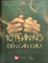 Từ phẫn nộ đến can đảm : Tình trạng bất bình đẳng và thiếu lành mạnh đối với phụ nữ ở những quốc gia nghèo và cách họ hành động / Anne Firth Murray ; Hồng Bích dịch ; An Nhiên h.đ