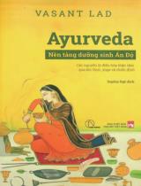 Ayurveda - Nền tảng dưỡng sinh Ấn Độ : Các nguyên lý điều hoà thân tâm qua ẩm thực, yoga và thiền định / Vasant Lad ; Sophia Ngô dịch