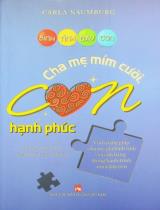 Cha mẹ mỉm cười, con hạnh phúc : Cẩm nang giúp cha mẹ giữ bình tĩnh và cân bằng trong hành trình nuôi dạy con / Carla Naumburg ; Dịch: Nguyễn Tuấn Anh, Phạm Thị Hoài Anh