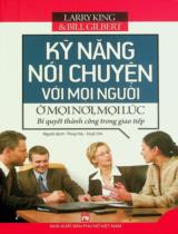 Kỹ năng nói chuyện với mọi người ở mọi nơi, mọi lúc : Bí quyết thành công trong giao tiếp / Larry King, Bill Gilbert ; Dịch: Thuý Hà, Huệ Chi