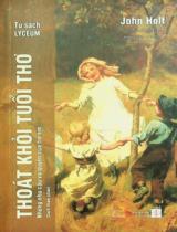 Thoát khỏi tuổi thơ : Những nhu cầu và quyền trẻ em : Sách tham khảo / John Caldwell Holt ; Minh Khánh dịch ; Hoàng Lan h.đ