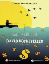 Cách kiếm tiền của David Rockefeller / David Rockefeller ; Mai Yên Thi dịch