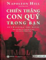 Chiến thắng con quỷ trong bạn : Một cuộc đấu trí giành lấy bí mật của tự do và thành công : Phiên bản mới / Napoleon Hill ; Xuân Huy dịch