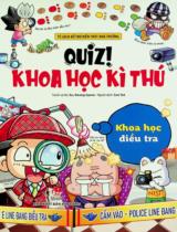 Quiz! Khoa học kì thú : Khoa học điều tra : Dành cho lứa tuổi 6+ / Tranh, lời: An, Kwang-hyeon ; Sun Tzô dịch