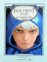 Jack Frost - Cái kết trở thành sự khởi đầu / William Joyce ; Nguyễn Việt Hải dịch