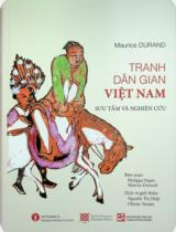 Tranh dân gian Việt Nam : Sưu tầm và nghiên cứu : Sách đoạt giải B - Giải thưởng Sách Quốc gia năm 2019 / Maurice Durand ; B.s.: Marcus Durand, Philippe Papin ; Dịch và giới thiệu: Nguyễn Thị Hiệp, Olivier Tessier