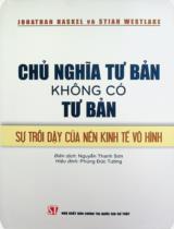 Chủ nghĩa tư bản không có tư bản: Sự trỗi dậy của nền kinh tế vô hình / Jonathan Haskel, Stian Westlake ; Nguyễn Thanh Sơn biên dịch ; Phùng Đức Tường h.đ