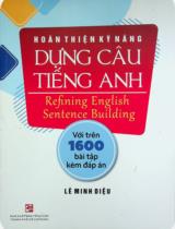 Hoàn thiện kỹ năng dựng câu Tiếng Anh : Với trên 1600 bài tập kèm đáp án / Lê Minh Diệu