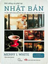 Đời sống cà phê tại Nhật Bản : Từ chủ nghĩa hoàn hảo đến bản sắc văn hoá và chuyển đổi xã hội / Merry I. White ; Thảo Minh dịch