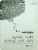 Người chết không nói dối : Câu chuyện cuộc đời bác sĩ pháp y hàng đầu nước Anh / Richard Shepherd ; Bạch Lý Nhân dịch