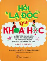 Hỏi lạ độc - Đáp khoa học : Những thắc mắc lạ lùng, những tin đồn dai dẳng và những hiện tượng khó giải thích nhất thế giới : 16+ / Mitchell Moffit, Greg Brown ; Dịch: Thuỳ Giang, Đức Quang