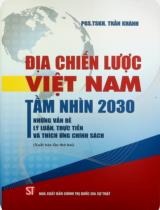 Địa chiến lược Việt Nam tầm nhìn 2030: Những vấn đề lý luận, thực tiễn và thích ứng chính sách / Trần Khánh