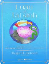 Luận về tái sinh : Những giải thích về tâm, nghiệp, pháp giới dưới quan kiến Phật giáo / Roger R. Jackson ; Lê Trường Sơn dịch