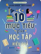 10 mục tiêu giúp học tập hiệu quả : Dành cho lứa tuổi 6+ / Laura Baker, Fatti Burke ; Bảo Khang dịch