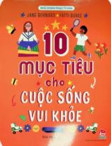 10 mục tiêu cho cuộc sống vui khỏe : Dành cho lứa tuổi 6+ / Jane Burnard, Fatti Burke ; Bảo Khang dịch