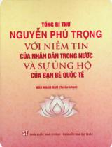 Tổng Bí thư Nguyễn Phú Trọng với niềm tin của nhân dân trong nước và sự ủng hộ của bạn bè quốc tế / Báo Nhân dân tuyển chọn