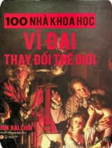 100 nhà khoa học vĩ đại thay đổi thế giới / Jon Balchin ; Dịch: Hà An, Phương Nghi