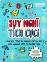 Suy nghĩ tích cực : Cuốn sách tương tác dành cho các bạn trẻ muốn nâng cao sự tự tin vào bản thân / Lời: Sharie Coombes ; Minh hoạ: Ellie O'shea ; Đào Thanh Tú dịch