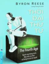 Thời đại thứ tư : Người máy thông minh, máy tính có ý thức và tương lai của con người / Byron Reese ; Lương Trọng Vũ dịch
