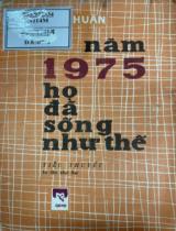 Năm 1975 họ đã sống như thế : Tiểu thuyết / Nguyễn Trí Huân