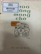 Mùa trăng mong chờ : Tập thơ về tình yêu của các nữ tác giả trong nước và nước ngoài / Lâm Thị Mỹ Dạ, Y Nhi, Blaga Đimitrôva ; Dịch: Bằng Việt