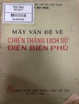 Mấy vấn đề chiến thắng lịch sử Điện Biên Phủ / Hoàng Văn Thái, Cao Văn Lương, Nguyễn Văn Phùng