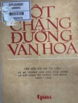 Một chặng đường văn hóa : Hồi ức và tư liệu về việc tiếp nhận đề cương văn hoá (1943) của Đảng / Sưu tầm và biên soạn: Nguyễn Phúc; Phan Trọng Thưởng; Tất Thắng, .
