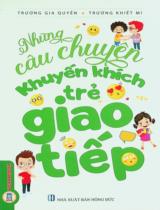 Những câu chuyện khuyến khích trẻ giao tiếp : Sách dành cho lứa tuổi từ 7 đến 14 tuổi / Sưu tầm, biên dịch: Trương Gia Quyền, Trương Khiết Mi