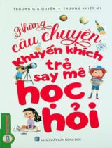 Những câu chuyện khuyến khích trẻ say mê học hỏi : Sách dành cho lứa tuổi từ 7 đến 14 tuổi / Sưu tầm, biên dịch: Trương Gia Quyền, Trương Khiết Mi