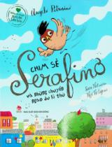 Chim sẻ Serafinơ và những chuyến ngao du kì thú : Dành cho lứa tuổi 6 + / Angelo Petrosino ; Sara Not minh họa ; Ngô Tự Lập dịch