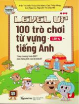 Level up - 100 trò chơi từ vựng Tiếng Anh lớp 4 : Theo Chương trình GDPT môn Tiếng Anh của Bộ GD&ĐT / Trần Thị Hiếu Thuỷ (ch.b.), Cao Thuý Hồng, Lưu Ngọc Ly, Nguyễn Thị Diệu Hà