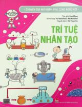 Trí tuệ nhân tạo : Dành cho lứa tuổi nhi đồng / Fan Chen ; Minh hoạ: Yu Xiaochun, Bai Kaishui ; Vũ Thuỳ An dịch