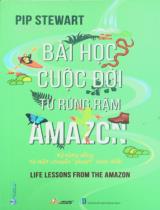Bài học cuộc đời từ rừng rậm Amazon : Kỹ năng sống từ một chuyến "phượt" kinh điển / Pip Stewart ; Gia Phú dịch