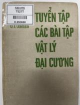 Tuyển tập các bài tập vật lý đại cương / I. E. Irôđôp, I. V. Xaveliep, O. I. Damsa ; Dịch : Lương Duyên Bình, Nguyễn Quang Hậu