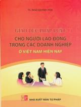 Giáo dục pháp luật cho người lao động trong các doanh nghiệp ở Việt Nam hiện nay / Ngô Quỳnh Hoa