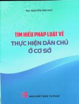Tìm hiểu pháp luật về thực hiện dân chủ ở cơ sở / Nguyễn Văn Huy