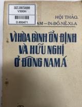 "Vì hoà bình, ổn định và hữu nghị ở Đông-Nam Á" : Hội thảo Việt Nam - In-Đô-Nê-Xi-A / Nguyễn Hữu Chinh, Hoàng Nguyên, Phạm Bình