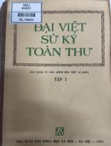 Đại việt sử ký toàn thư : Dịch theo bản khắc in năm Chính Hoà thứ 18 (1697) / Giới thiệu: GS.VS. Nguyễn Khánh Toàn; khảo cứu về tác giả, văn bản, tác phẩm GS Phan Huy Lê; dịch và chú thích Ngô Đức Thọ; hiệu đính GS Hà Văn Tấn . T. 1