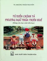 Từ điển chính tả phương ngữ Thừa Thiên Huế : Dùngcho học sinh tiểu học / Hoàng Thảo Nguyên biên soạn