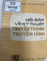 Hỏi đáp về kỹ thuật truyền thanh, truyền hình / Chủ biên: Nguyễn An Ninh . T.1