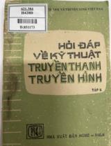 Hỏi đáp về kỹ thuật truyền thanh, truyền hình / Chủ biên: Nguyễn An Ninh . T.2
