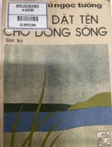 Ai đã đặt tên cho dòng sông : Bút ký / Hoàng Phủ Ngọc Tường