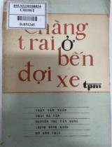 Chàng trai ở bến đợi xe : Tiểu thuyết / Trần Văn Tuấn, Thái Bá Tân, Nguyễn Thị Vân Dung