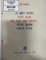 Vì một nước Việt Nam xã hội chủ nghĩa vững mạnh phồn vinh / Lê Duẩn