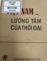 Việt Nam - Lương tâm của thời đại : Thế giới nói về cuộc kháng chiến chống Mỹ, cứu nước của Việt Nam / Biên tập: Phạm Xuân Xứng, Nguyễn Hanh