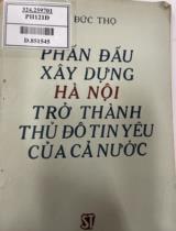Phấn đấu xây dựng Hà Nội trở thành thủ đô tin yêu của cả nước / Lê Đức Thọ